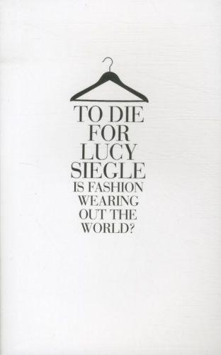 To Die For - Is Fashion Wearing Out The World?