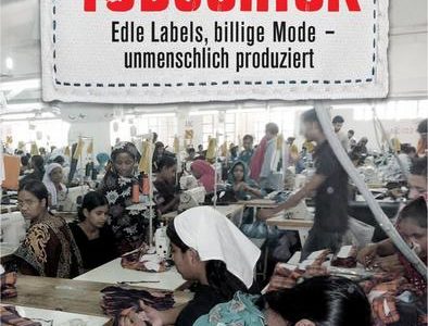 Todschick: Edle Labels, billige Mode – unmenschlich produziert