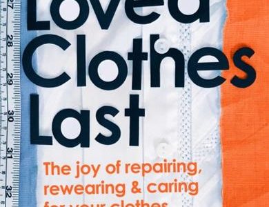 Loved Clothes Last How the Joy of Rewearing and Repairing Your Clothes Can Be a Revolutionary Act