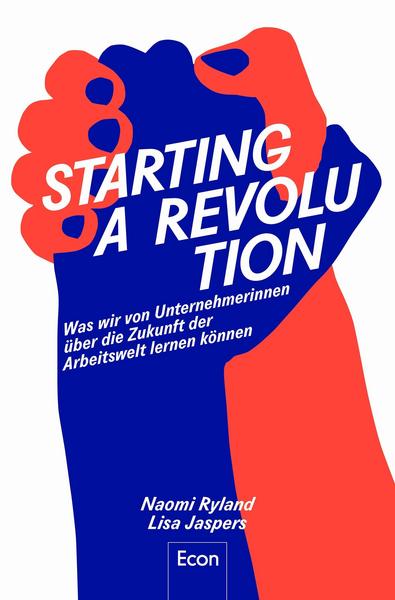 Starting a Revolution Was wir von Unternehmerinnen über die Zukunft der Arbeitswelt lernen können