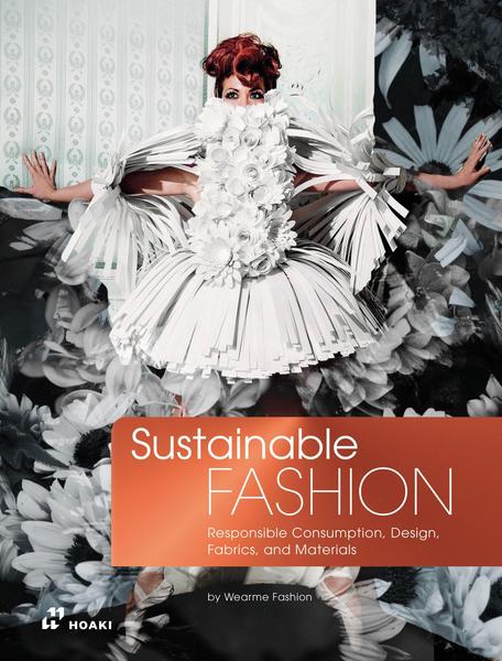 Sustainable Fashion: Responsible Consumption, Design, Fabrics, and Materials