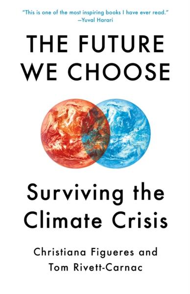 The Future We Choose: A Stubborn Optimist's Guide to the Climate Crisis