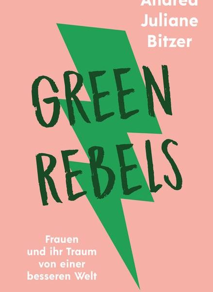 Green Rebels - Frauen und ihr Traum von einer besseren Welt